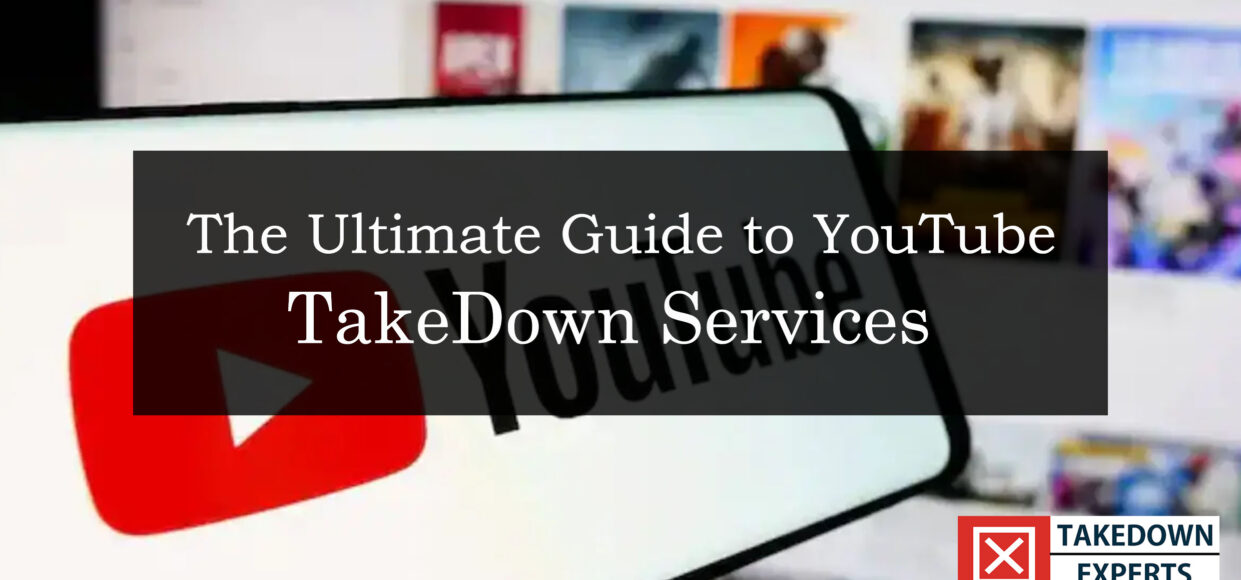 The Ultimate Guide to YouTube Takedown Services