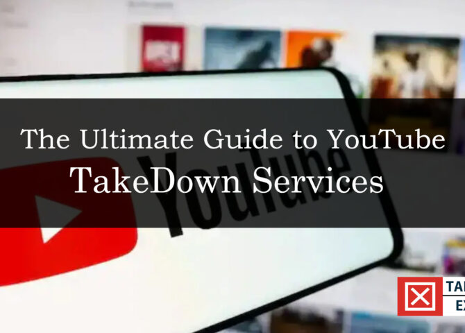 The Ultimate Guide to YouTube Takedown Services