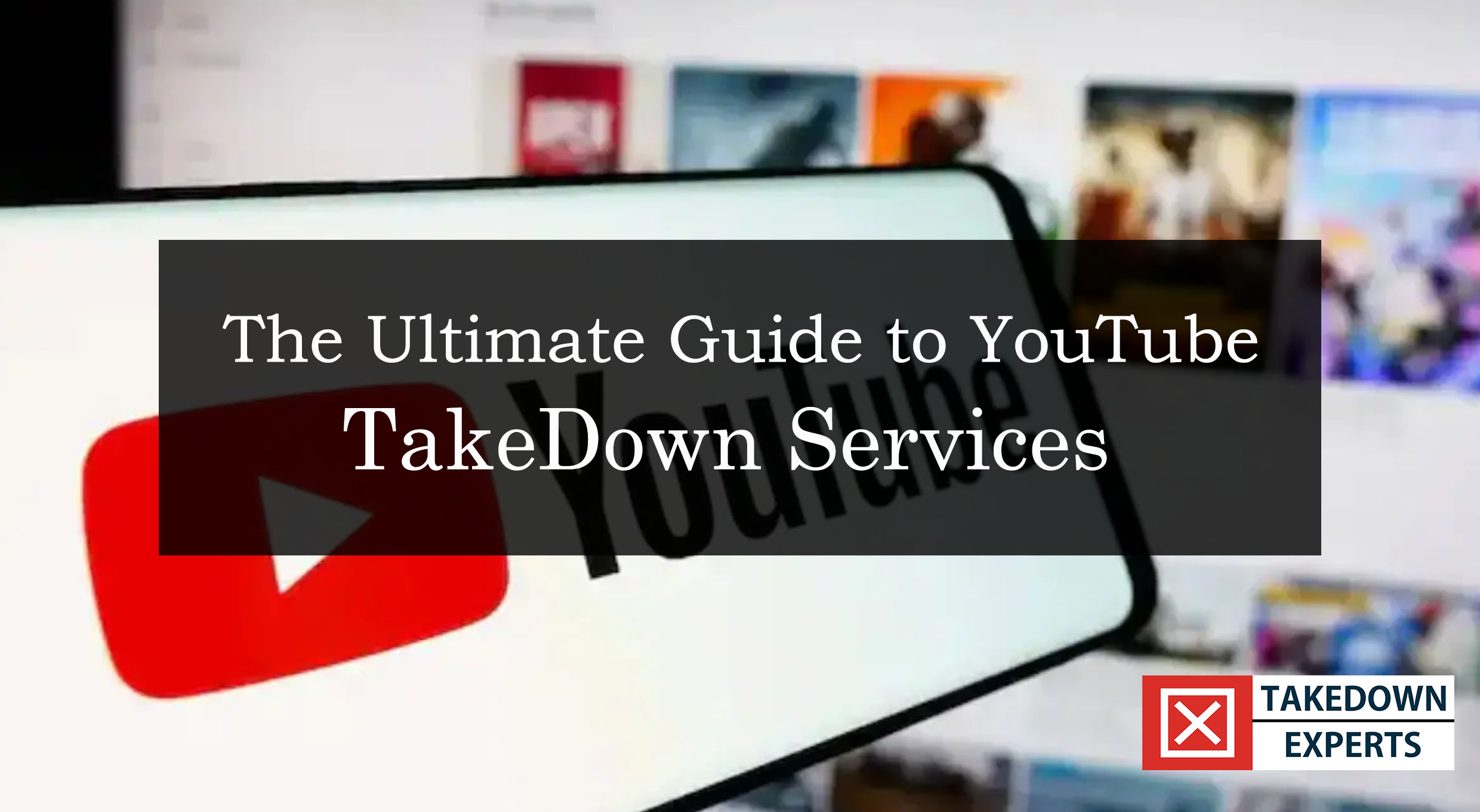 The Ultimate Guide to YouTube Takedown Services